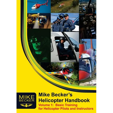 Mike Becker's Helicopter Handbook. Volume 1: Basic Training for Helicopter Pilots and Instructors