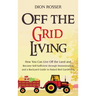 Off the Grid Living: How You Can Live Off the Land and Become Self-Sufficient through Homesteading and a Backyard Guide to Raised Bed Gardening