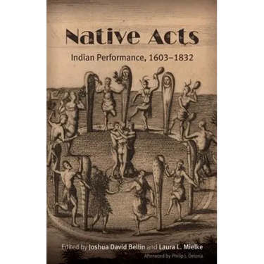 Native Acts: Indian Performance, 1603-1832