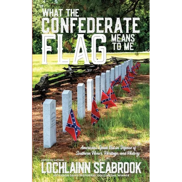 What the Confederate Flag Means to Me: Americans Speak Out in Defense of Southern Honor, Heritage, and History