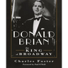 Donald Brian: King of Broadway: King of Broadway