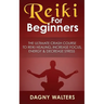 Reiki For Beginners: The Ultimate Crash Course To Reiki Healing, Increase Focus, Energy & Decrease Stress