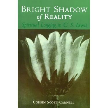 Bright Shadow of Reality: Spiritual Longing in C. S. Lewis