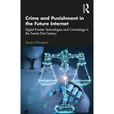 Crime and Punishment in the Future Internet: Digital Frontier Technologies and Criminology in the Twenty-First Century
