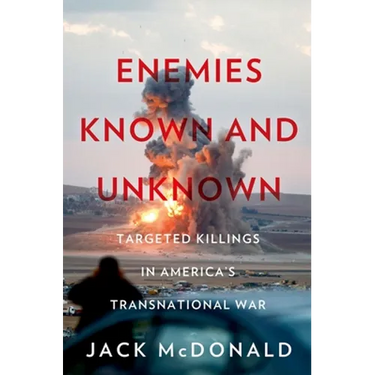 Enemies Known and Unknown: Targeted Killings in America's Transnational Wars