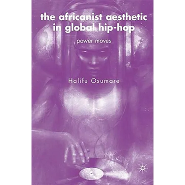 The Africanist Aesthetic in Global Hip-Hop: Power Moves