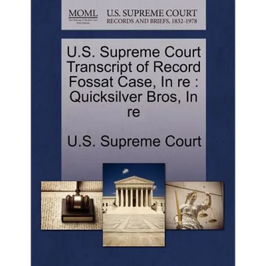U.S. Supreme Court Transcript of Record Fossat Case, in Re: Quicksilver Bros, in Re