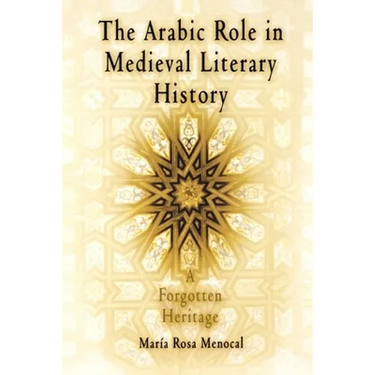 The Arabic Role in Medieval Literary History: A Forgotten Heritage