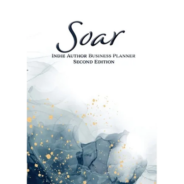 Soar: Indie Author Business Planner (Second Edition): Indie Author Business Planner