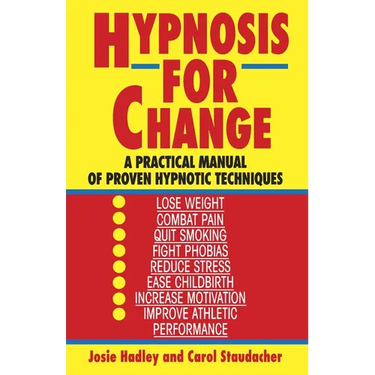 Hypnosis for Change: A Practical Manual of Proven Hypnotic Techniques