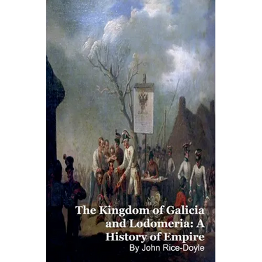 The Kingdom of Galicia and Lodomeria: A History of Empire
