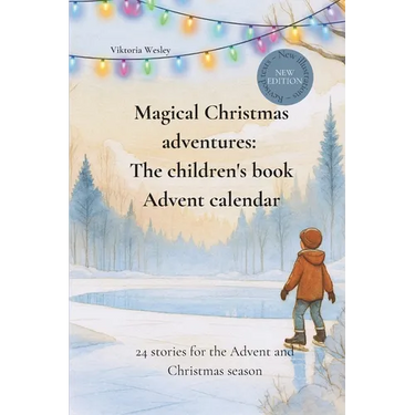 Magical Christmas adventures: The children's book Advent calendar: 24 stories for the Advent and Christmas season
