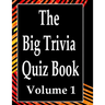 The Big Trivia Quiz Book, Volume 1: 800 Questions, Teasers, and Stumpers For When You Have Nothing But Time Paperback - 800 MORE Fun and Challenging T