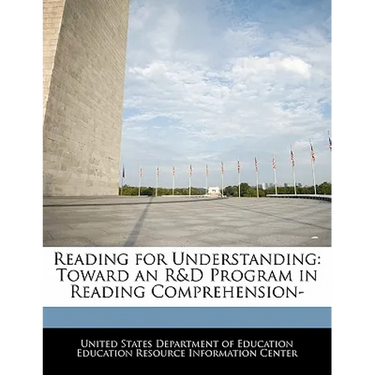 Reading for Understanding: Toward an R&D Program in Reading Comprehension-