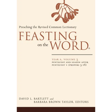 Feasting on the Word: Year A, Volume 3: Pentecost and Season After Pentecost 1 (Propers 3-16)
