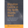 Migration Control in the North-Atlantic World: The Evolution of State Practices in Europe and the United States from the French Revolution to the Inte