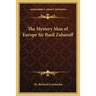 The Mystery Man of Europe Sir Basil Zaharoff