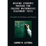Helping Students Prepare for College Mathematics Placement Tests: A Guide for Teachers and Parents