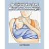 As I Hold You And Kiss You Goodnight