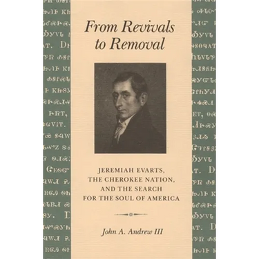 From Revivals to Removal: Jeremiah Evarts, the Cherokee Nation, and the Search for the Soul of America