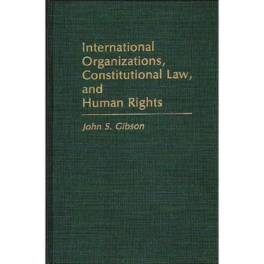 International Organizations, Constitutional Law, and Human Rights