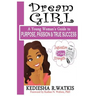 Dream GIRL: A Young Woman's Guide to Purpose, Passion & True Success