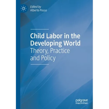 Child Labor in the Developing World: Theory, Practice and Policy