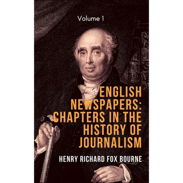 English Newspapers: Chapters in the History of Journalism (Vol 1)