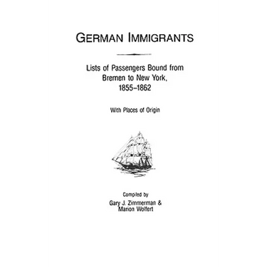German Immigrants: Lists of Passengers Bound from Bremen to New York, 1855-1862, with Places of Origin