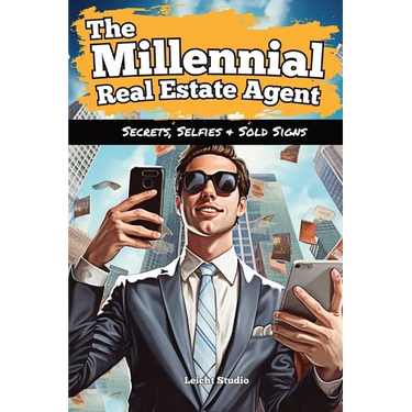 The Millennial Real Estate Agent: Secrets, Selfies, and Sold Signs
