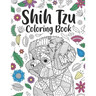 Shih Tzu Coloring Book: A Cute Adult Coloring Books for Shih Tzu Owner, Best Gift for Dog Lovers