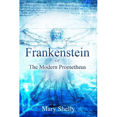 Frankenstein or the Modern Prometheus (Annotated)