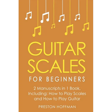 Guitar Scales: For Beginners - Bundle - The Only 2 Books You Need to Learn Scales for Guitar, Guitar Scale Theory and Guitar Scales for Beginners Toda