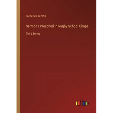 Sermons Preached in Rugby School Chapel: Third Series