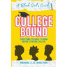 College Bound: A Black Girl's Guide: Everything You Need to Know Before Starting College