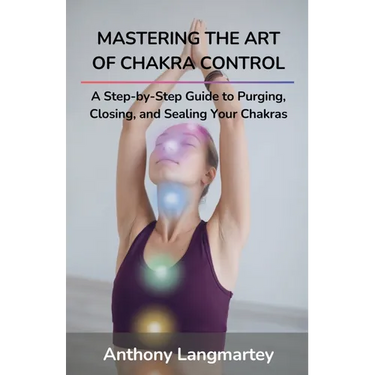 Mastering the Art of Chakra Control: A Step-by-Step Guide to Purging, Closing, and Sealing Your Chakras