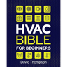 HVAC Bible for Beginners: A Comprehensive Guide to Mastering HVAC Technology. Repairing and Installing Heating, Ventilation, and Air Conditionin