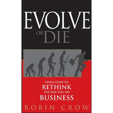 Evolve or Die: Seven Steps to Rethink the Way You Do Business