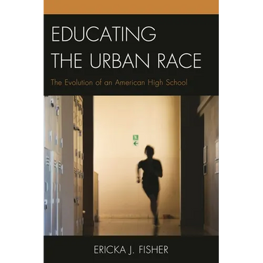 Educating the Urban Race: The Evolution of an American High School