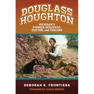 Douglass Houghton: Michigan's Pioneer Geologist, Doctor, and Teacher