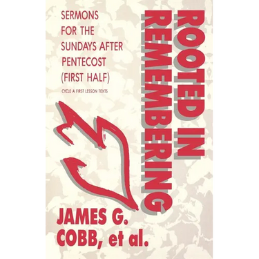 Rooted in Remembering: Sermons for the Sundays After Pentecost (First Half): Cycle a First Lesson Texts