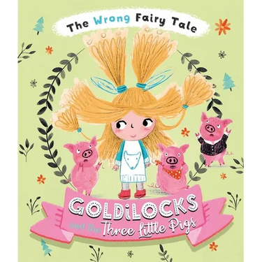 The Wrong Fairy Tale Goldilocks and the Three Little Pigs