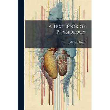 A Text Book of Physiology: Comprising the Remainder of Bk. 3. the Senses and Some Special Muscular Mechanisms, and Bk. 4. the Tissues and Mechanisms o