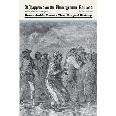 It Happened on the Underground Railroad: Remarkable Events that Shaped History