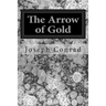 The Arrow of Gold: (Joseph Conrad Classics Collection)