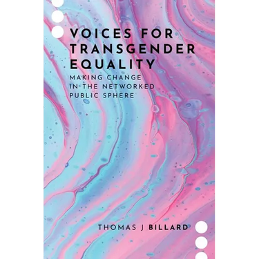 Voices for Transgender Equality: Making Change in the Networked Public Sphere