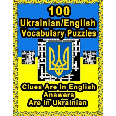 100 Ukrainian/English Vocabulary Puzzles: Learn Ukrainian By Doing FUN Puzzles!, 100 Crosswords With Clues In English, Answers in Ukrainian