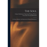 The Soul: Its Nature, Relations, And Expressions In Human Embodiments