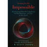 Solving for The Impossible...: Harnessing Chaos & Complexity to Heal Business, Society & the Earth
