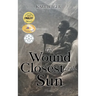The Wound Closest to the Sun: Novel